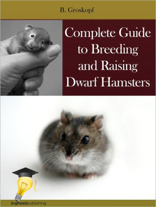 Complete Guide To Breeding And Raising Dwarf Hamsters By B