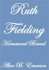 Title: Ruth Fielding Homeward Bound, Author: Alice B. Emerson