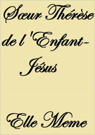 Title: Sœur Thérèse de l'Enfant-Jésus, Author: Elle Meme