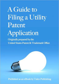 Title: A Guide to filing a Utility Patent Application, Author: United States Patent and Trademark Office