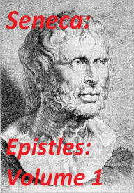 Title: Seneca's Complete Epistles: Volume 1, Author: Lucius Annaeus Seneca