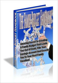 Title: The Family Budget Handbook: The Amazing Secret To Creating A Family Budget That Leads You Out Of Debt, Fills Your Savings Accounts, And Escorts You To Your Next Vacation!, Author: Toni Grounds