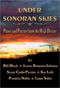 Title: Under Sonoran Skies Prose and Poetry from the High Desert, Author: Bill Black