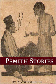 Title: Collected Psmith Stories (Annotated with biography about the life and times of P.G. Wodehouse), Author: P. G. Wodehouse