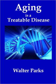 Title: Aging is a Treatable Disease, Author: Walter Parks