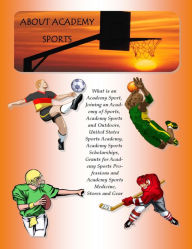 Title: Academy Sports: What is an Academy Sport, Joining an Academy of Sports, Academy Sports and Outdoors, United States Sports Academy, Academy Sports Scholarships, Grants for Academy Sports Professions, Author: Grant John Lamont