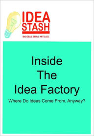 Title: Inside The Idea Factory (Article), Author: Scott H. Lewis