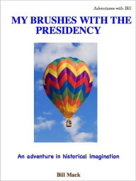 Title: My brushes with the Presidency, Author: Bill McGaughey