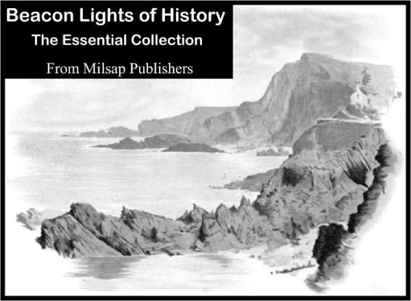 Beacon Lights of History: The Essential Collection (Nook Edition, Great Women, Great Rules, American Founders, European Leaders, Great Writers and more)