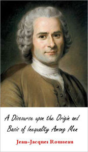 Title: A Discourse upon the Origin and Basis of Inequality Among Men, Author: Jean-Jacques Rousseau