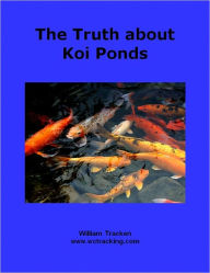 Title: The Truth about Koi Ponds, Author: www.wctracking.com William Tracken