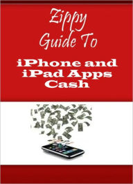 Title: Zippy Guide To iPhone and iPad Apps Cash, Author: Zippy Guide