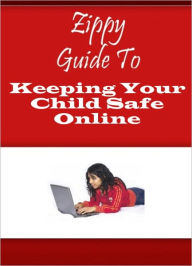 Title: Zippy Guide To Keeping Your Child Safe Online, Author: Zippy Guide