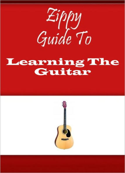 Zippy Guide To Learning The Guitar