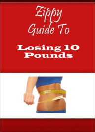 Title: Zippy Guide To Losing 10 Pounds, Author: Zippy Guide