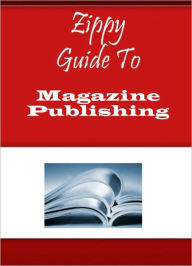 Title: Zippy Guide To Magazine Publishing, Author: Zippy Guide