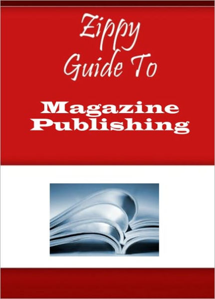 Zippy Guide To Magazine Publishing