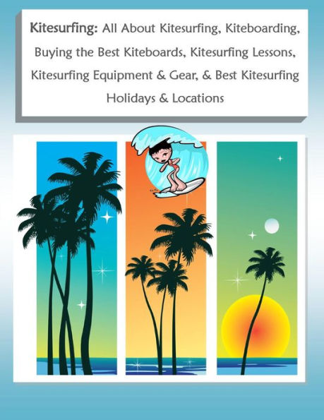 Kitesurfing: All About Kitesurfing and Kiteboarding, Buying the Best Kiteboards, Kitesurfing Lessons, Kitesurfing Equipment & Gear, & Best Kitesurfing Holidays & Locations