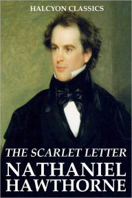 Title: The Scarlet Letter and Other Works by Nathaniel Hawthorne, Author: Nathaniel Hawthorne