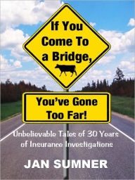 Title: If You Come To A Bridge, You've Gone Too Far!, Author: Jan Sumner