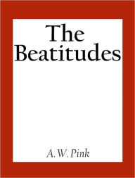 Title: The Beatitudes, Author: A. W. Pink