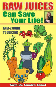 Title: Raw Juices Can Save Your Life, Author: Sandra Cabot