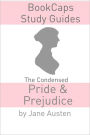 The Condensed Pride and Prejudice (Jane Austen's Classic Novel Abridged for the Modern Reader)