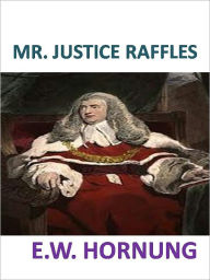 Title: MR. JUSTICE RAFFLES w/Direct link technology ( A Detective Classic), Author: E.W. Hornung