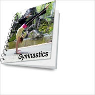 Title: Start Up Guide about Gymnastics Plus Benefits and Practicing Tips and Tricks, Author: Paul N. Green