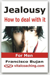 Title: Jealousy - How To Deal With It - For Men, Author: Francisco Bujan