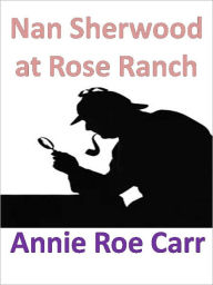 Title: Nan Sherwood at Rose Ranch w/Direct link technology ( A Mystery Classic), Author: Annie Roe Carr