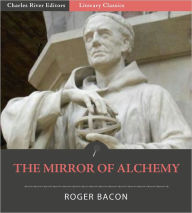 Title: The Mirror of Alchemy (Formatted with Original Commentary), Author: Roger Bacon