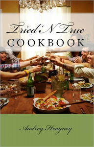 Title: Tried N' True Cookbook, Author: Audrey Heagney