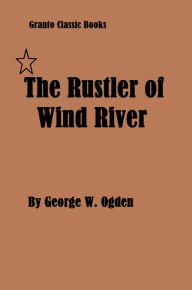 Title: The Rustler of Wind River( Classic Western) by George W. Ogden, Author: George W. Ogden