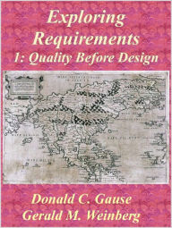 Title: Exploring Requirements 1: Quality Before Design, Author: Donald C. Gause