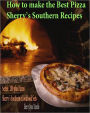 How to make the Best Pizza Sherry’s Southern Recipes