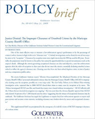 Title: Justice Denied: The Improper Clearance of Unsolved Crimes by the Maricopa County Sheriff’s Office, Author: Clint Bolick