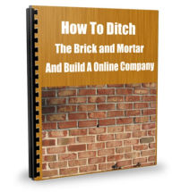 Title: How To Ditch The Brick and Mortar and Build A Online Company, Author: James Gardner