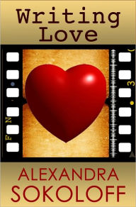 Title: Writing Love: Screenwriting Tricks for Authors II, Author: Alexandra Sokoloff