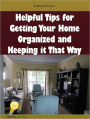 Helpful Tips for Getting Your Home Organized and Keeping it That Way