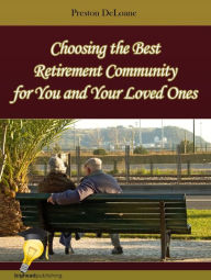 Title: Choosing the Best Retirement Community for You and Your Loved Ones, Author: Preston DeLoane