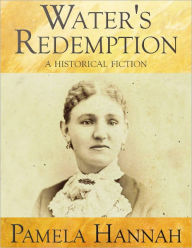 Title: Water's Redemption: A Historical Fiction, Author: Pamela Hannah