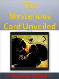 Title: The Mysterious Card Unveiled w/Direct link technology ( A Mystery Classic), Author: Cleveland Moffett