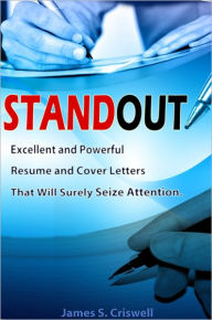 Title: STANDOUT: A Great Guide To Excellent Resume Writing With Resume Guidelines And Expert Cover Letter Writing Tips That Will Help And Assist You In Promoting Yourself To Potential Employers, Author: James S. Criswell