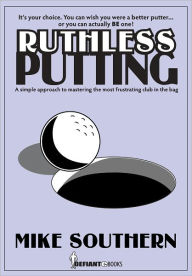 Title: Ruthless Putting, Author: Mike Southern