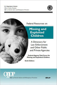 Title: Federal Resources on Missing and Exploited Children: A Directory for Law Enforcement and Other Public and Private Agencies Sixth Edition, Author: U.S. Department of Justice Office of Justice Programs