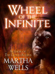 Title: Wheel of the Infinite, Author: Martha Wells