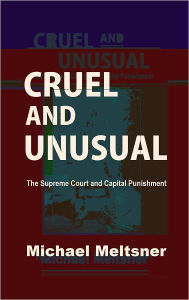 Title: Cruel and Unusual: The Supreme Court and Capital Punishment, Author: Michael Meltsner