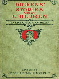Dickens' Stories About Children Every Child Can Read [Illustrated]