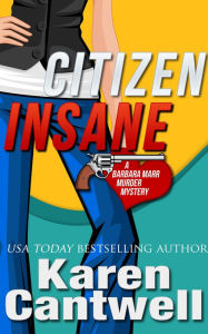 Title: Citizen Insane (A Barbara Marr Murder Mystery), Author: Karen Cantwell